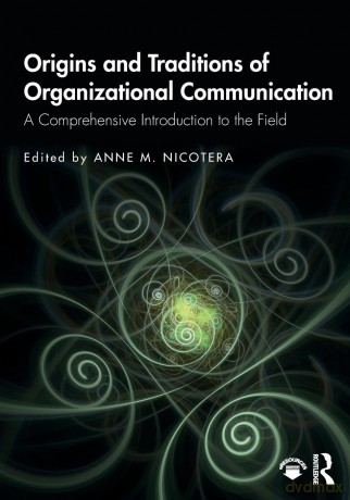 Origins and Traditions of Organizational Communication: A Comprehensive Introduction to the Field - Anne M. Nicotera [KSIĄŻKA]