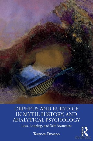 Orpheus and Eurydice in Myth, History, and Analytical Psychology: Loss, Longing, and Self-Awareness - Terence Dawson [KSIĄŻKA]