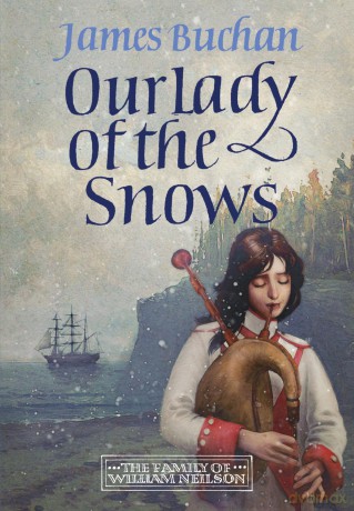 Our Lady of the Snows: A swashbuckling, epic tale of adventure. Volume 3 in The Family of William Neilson - James Buchan [KSIĄŻKA]