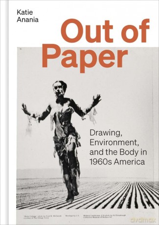 Out of Paper: Drawing, Environment, and the Body in 1960s America - Katie Anania [KSIĄŻKA]