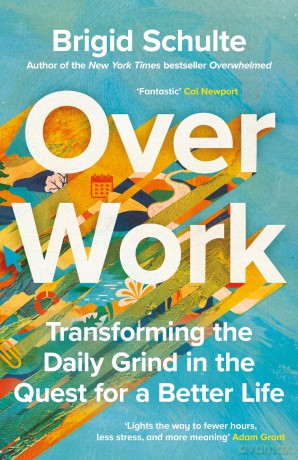 Over Work: Transforming the daily grind in the quest for a better life - Brigid Schulte [KSIĄŻKA]