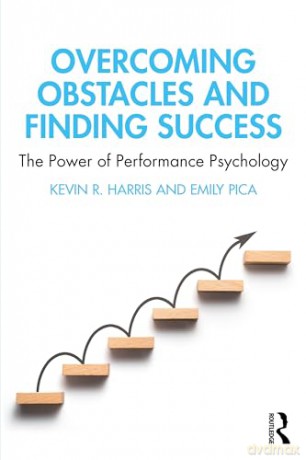 Overcoming Obstacles and Finding Success: The Power of Performance Psychology - Kevin R. Harris [KSIĄŻKA]