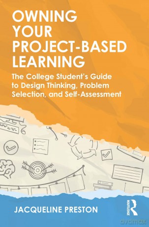 Owning Your Project-Based Learning: The College Student's Guide to Design Thinking, Problem Selection, and Self-Assessment - Jacqueline Preston [KSIĄŻKA]