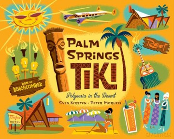 Palm Springs Tiki: Polynesia in the Desert - Sven Kirsten [KSIĄŻKA]
