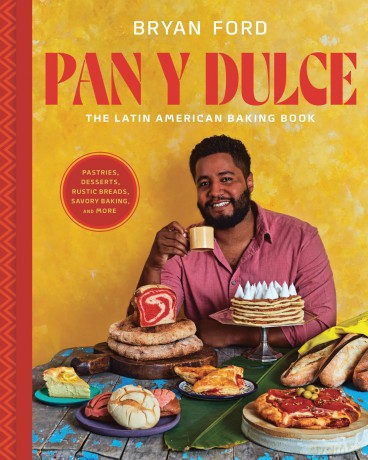 Pan y Dulce: The Latin American Baking Book (Pastries, Desserts, Rustic Breads, Savory Baking, and More) - Bryan Ford [KSIĄŻKA]
