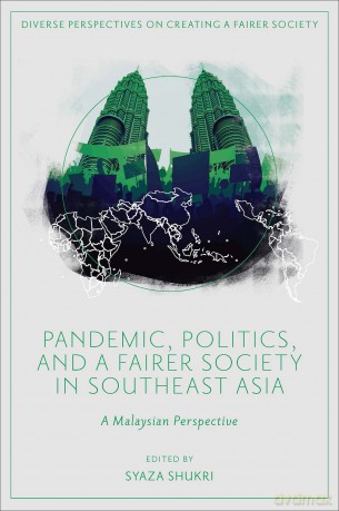 Pandemic, Politics, and a Fairer Society in Southeast Asia: A Malaysian Perspective (Diverse Perspectives on Creating a Fairer Society) - Syaza Shukri [KSIĄŻKA]