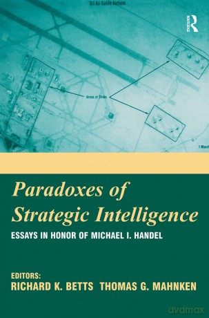 Paradoxes of Strategic Intelligence: Essays in Honor of Michael I. Handel - Richard K. Betts [KSIĄŻKA]