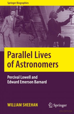 Parallel Lives of Astronomers: Percival Lowell and Edward Emerson Barnard (Springer Biographies) - William Sheehan [KSIĄŻKA]