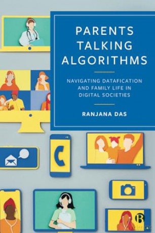 Parents Talking Algorithms: Navigating Datafication and Family Life in Digital Societies - Ranjana Das [KSIĄŻKA]