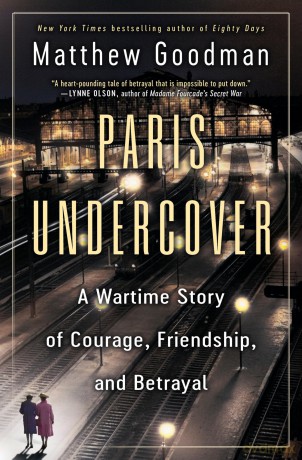 Paris Undercover: A Wartime Story of Courage, Friendship, and Betrayal - Matthew Goodman [KSIĄŻKA]