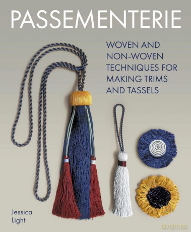 Passementerie: Woven and Non Woven Techniques for Making Trims and Tassels - Jessica Light [KSIĄŻKA]