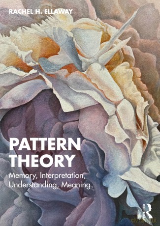 Pattern Theory: Memory, Interpretation, Understanding, Meaning - Rachel H. Ellaway [KSIĄŻKA]