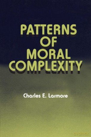 Patterns of Moral Complexity - Charles E. Larmore [KSIĄŻKA]