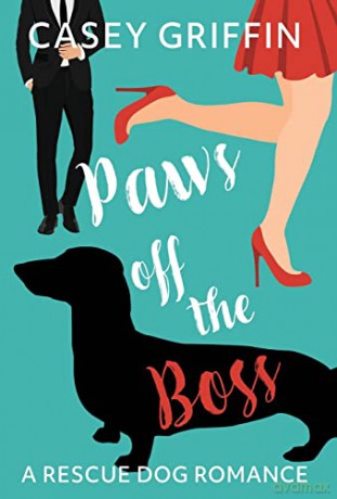 Paws off the Boss: A Romantic Comedy with Mystery and Dogs: 1 (Rescue Dog Romance) - Casey Griffin [KSIĄŻKA]