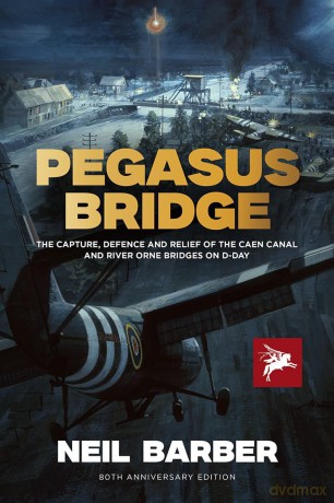 Pegasus Bridge: The Capture, Defence and Relief of the Caen Canal and River Orne Bridges on D-Day - Neil Barber [KSIĄŻKA]