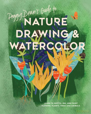 Peggy Dean's Guide to Nature Drawing: Learn to Sketch, Ink, and Paint Flowers, Plants, Trees, and Animals: Learn to Sketch, Ink, and Paint Flowers, Plants, Tress, and Animals - Peggy Dean [KSIĄŻKA]