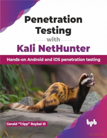 Penetration Testing with Kali NetHunter: Hands-on Android and iOS penetration testing (English Edition) - Gerald "Tripp" Roybal III [KSIĄŻKA]