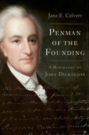 Penman of the Founding: A Biography of John Dickinson - Jane E. Calvert [KSIĄŻKA]