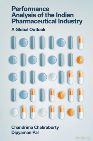 Performance Analysis of the Indian Pharmaceutical Industry: A Global Outlook - Chandrima Chakraborty [KSIĄŻKA]