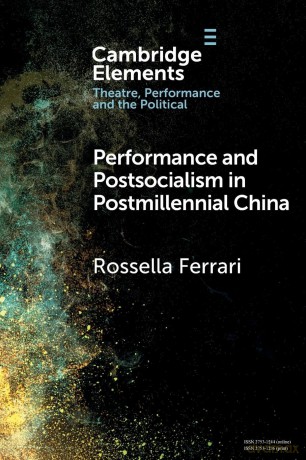 Performance and Postsocialism in Postmillennial China (Elements in Theatre, Performance and the Political) - Ferrari [KSIĄŻKA]