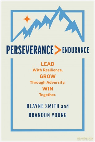 Perseverance > Endurance: Lead with Resilience. Grow Through Adversity. Win Together. - Blayne Smith [KSIĄŻKA]