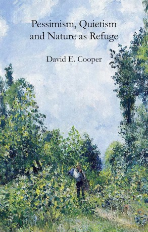 Pessimism, Quietism and Nature as Refuge - David E. Cooper [KSIĄŻKA]