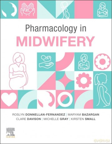 Pharmacology in Midwifery - Roslyn Donnellan - Fernandez PhD RM RN IBCLC MNg (Women's Health) Grad Cert MID (Pharm) BN [KSIĄŻKA]