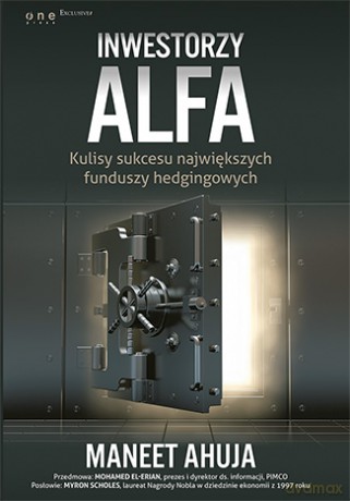 Inwestorzy Alfa Kulisy Sukcesu Największych Funduszy Hedgingowych - Maneet Ahuja [KSIĄŻKA]