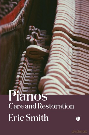 Pianos: Care and Restoration - Eric Smith [KSIĄŻKA]