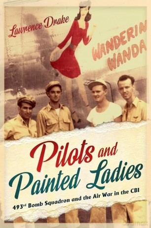 Pilots and Painted Ladies: 493rd Bomb Squadron and the Air War in the CBI - Lawrence Drake [KSIĄŻKA]