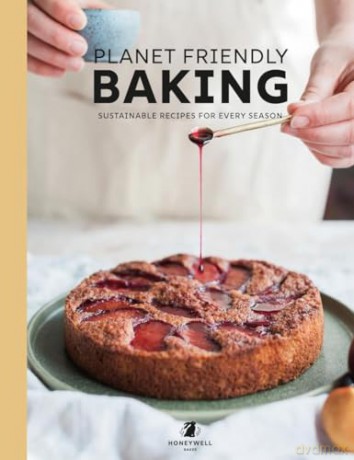 Planet Friendly Baking: Sustainable Recipes for Every Season - Rebecca Honeywell-Ward [KSIĄŻKA]