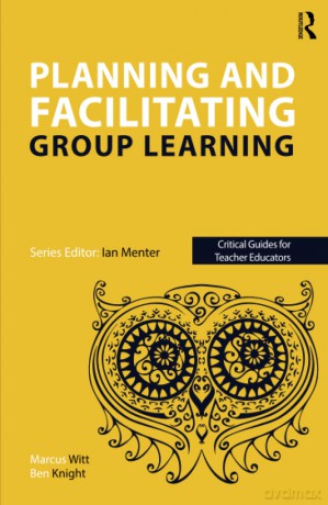 Planning and facilitating group learning (Critical Guides for Teacher Educators) - Marcus Witt [KSIĄŻKA]