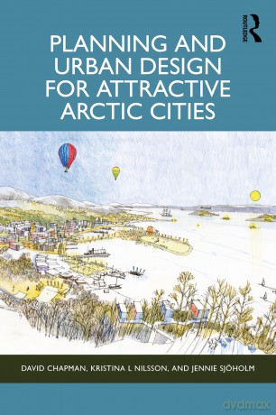 Planning and Urban Design for Attractive Arctic Cities - David Chapman [KSIĄŻKA]