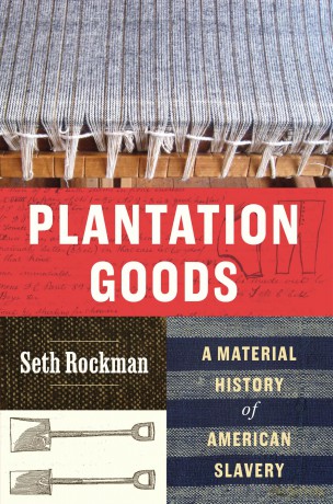 Plantation Goods: A Material History of American Slavery - Seth Rockman [KSIĄŻKA]