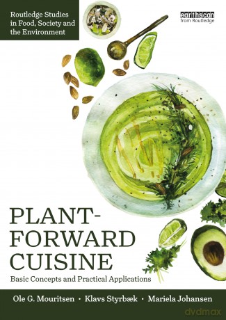 Plant-Forward Cuisine: Basic Concepts and Practical Applications (Routledge Studies in Food, Society and the Environment) - Ole G. Mouritsen [KSIĄŻKA]