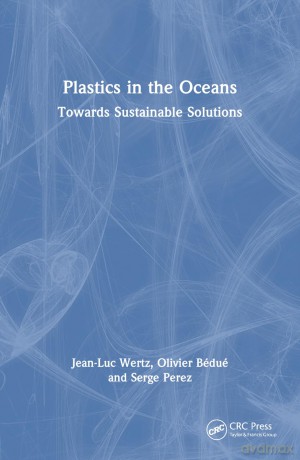 Plastics in the Oceans: Towards Sustainable Solutions - Jean-Luc Wertz [KSIĄŻKA]