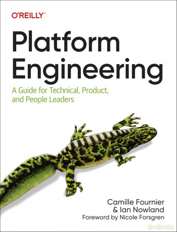 Platform Engineering: A Guide for Technical, Product, and People Leaders - Camille Fournier [KSIĄŻKA]