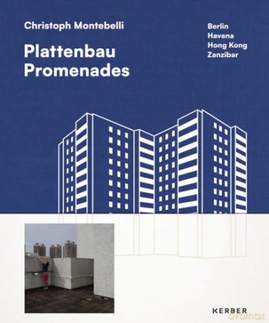 Plattenbau Promenades: Christoph Montebelli: Berlin | Havana | Hong Kong | Zanzibar - Philipp Meuser [KSIĄŻKA]