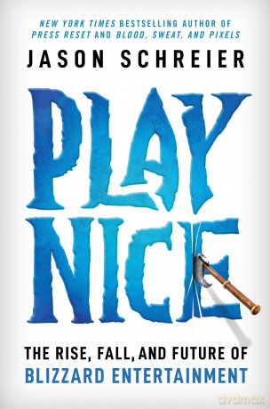 Play Nice: The Rise, Fall, and Future Of Blizzard Entertainment - Jason Schreier [KSIĄŻKA]