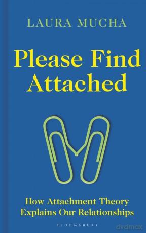 Please Find Attached: How Attachment Theory Explains Our Relationships - Laura Mucha [KSIĄŻKA]