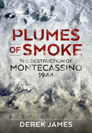 Plumes of Smoke: The Destruction of Montecassino 1944 (Wolverhampton Military Studies) - Derek James [KSIĄŻKA]