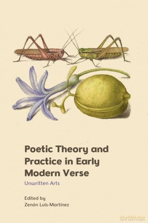 Poetic Theory and Practice in Early Modern Verse: Unwritten Arts - Zenn Luis-Martnez [KSIĄŻKA]