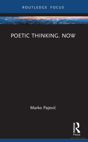 Poetic Thinking. Now (Routledge Focus on Literature) - Marko Pajevic [KSIĄŻKA]