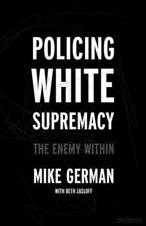 Policing White Supremacy: The Enemy Within - Mike German [KSIĄŻKA]