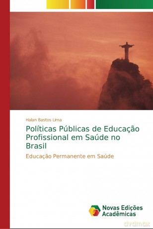 Políticas Públicas de Educaçao Profissional em Saúde no Brasil: Educaçao Permanente em Saúde - Halan Bastos Lima [KSIĄŻKA]