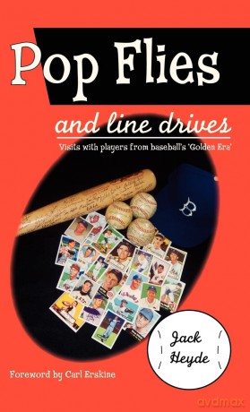 Pop Flies and Line Drives: Visits With Players from Baseball's "Golden Era" - Jack Heyde [KSIĄŻKA]