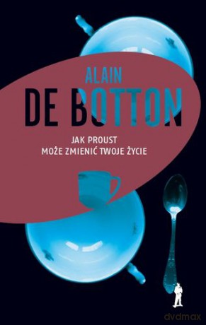 Jak Proust Może Zmienić Twoje Życie - Alain De Botton [KSIĄŻKA]