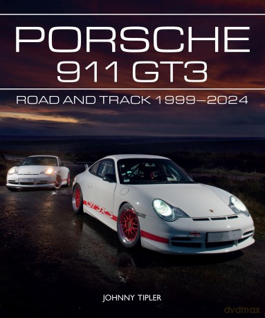 Porsche 911 GT3: Road and Track, 1999-2024 (AutoClassic) - Johnny Tipler [KSIĄŻKA]