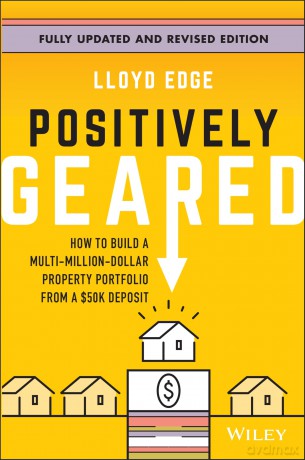 Positively Geared: How to Build a Multi-Million-Dollar Property Portfolio from a $50K Deposit - Lloyd Edge [KSIĄŻKA]