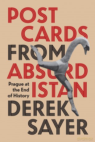 Postcards from Absurdistan: Prague at the End of History - Derek Sayer [KSIĄŻKA]